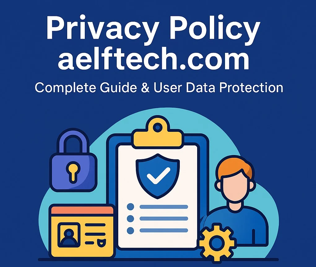 Privacy Policy Aelftech Com: A Complete Guide to Data Protection, Transparency, and User Trust